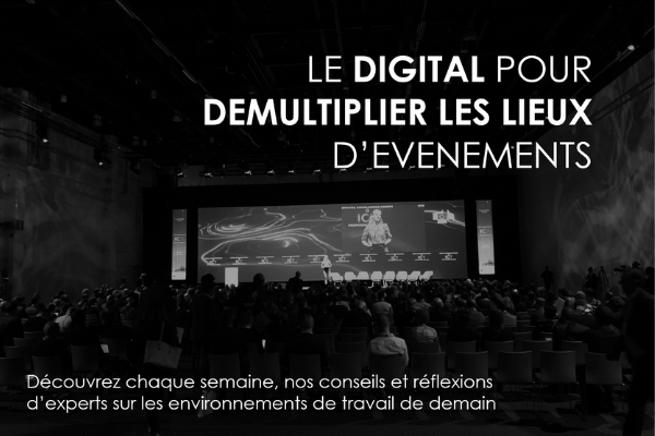 Le digital pour démultiplier les lieux d'evenements