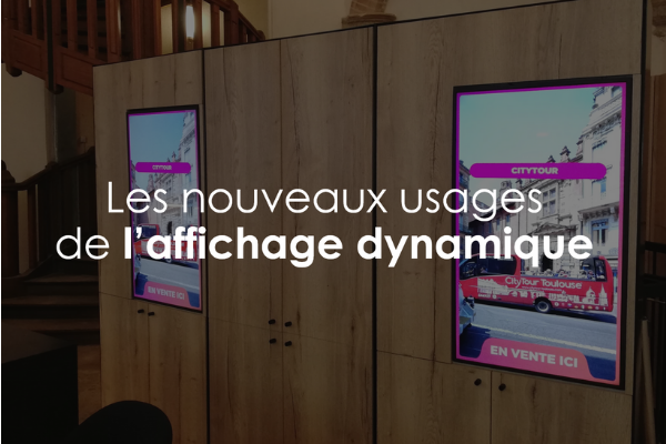 Nouveaux usages - affichage dynamique